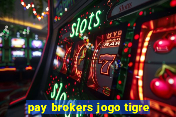 pay brokers jogo tigre